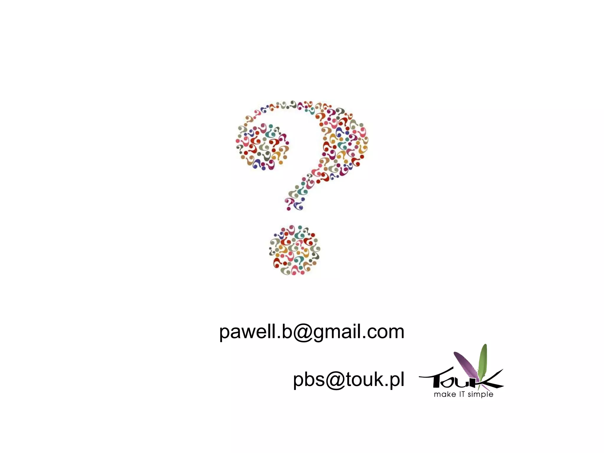 pawell.b@gmail.com
pbs@touk.pl
 