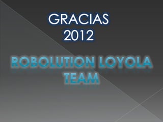 Robolution loyola team- Segunda Generacion | PPTX