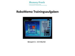 RoboMemo TrainingsaufgabenBeispiel 3:  3-D-Würfel