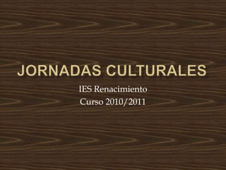 Jornadas culturales IES Renacimiento Curso 2010/2011 