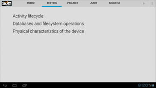 Activity lifecycle
Databases and ﬁlesystem operations
Physical characteristics of the device

 