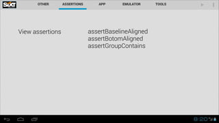 View assertions

assertBaselineAligned 
assertBotomAligned
assertGroupContains

 