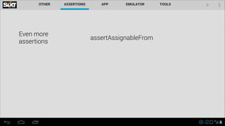 Even more  
assertions

assertAssignableFrom

 
