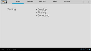 Testing

• Develop
• Finding
• Correcting

 