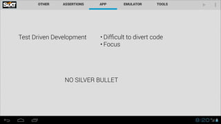 Test Driven Development

• Difﬁcult to divert code
• Focus

NO SILVER BULLET

 
