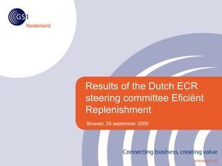 Nederland




            Results of the Dutch ECR
            steering committee Eficiënt
            Replenishment
            Brussel, 29 september 2009
 