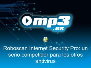 Roboscan Internet Security Pro: un
 serio competidor para los otros
            antivirus
 