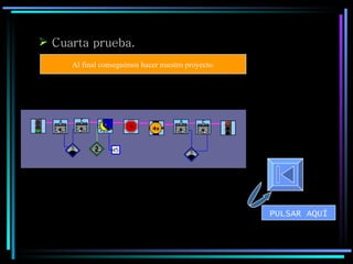 Cuarta prueba. Al final conseguimos hacer nuestro proyecto. PULSAR AQUÍ 