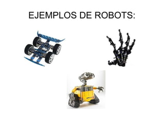 EJEMPLOS DE ROBOTS:
 
