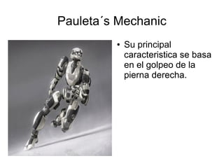 Pauleta´s Mechanic
● Su principal
caracteristica se basa
en el golpeo de la
pierna derecha.
 