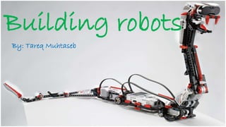 Building robots
By: Tareq Muhtaseb
 