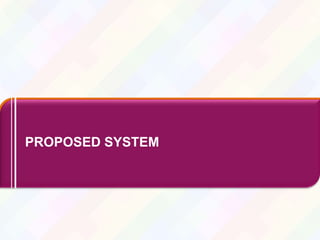10
PROPOSED SYSTEM
 