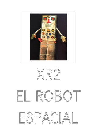 XR2
EL ROBOT
ESPACIAL
 