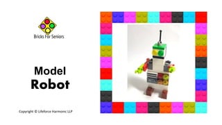 Model
Robot
Copyright © Lifeforce Harmonic LLP
 