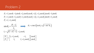 Problem 2
 
 
3 1 2 1 4 1 2 3 4 2 1 2 1
3 1 2 1 4 1 2 3 4 2 1 2 1
1 4 2
cos l sin cos cos cos cos l sin
sin l cos sin cos cos sin l cos
sin
x
y
z
P l l l l
P l l l l
P l l
      
      

     
     
 
1
2
4
sin z
P l
l


  
2
2 2 2
tan 2 sin , 1 sin ,
a
  
  
2 2 2
3 2 4 2
l cos
x y
l P P l 
   
3 4 2 2 1
2 3 4 2 1
cos l cos
l cos sin
x
y
P l l
P l l
 
 
 
     

     
  
 
 
 