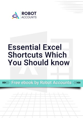 Essential Excel
Shortcuts Which
You Should know
Free ebook by Robot Accounts
Free ebook by Robot Accounts
Free ebook by Robot Accounts
 