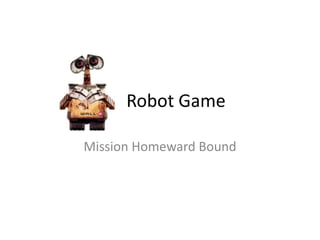  		Robot Game Mission Homeward Bound 