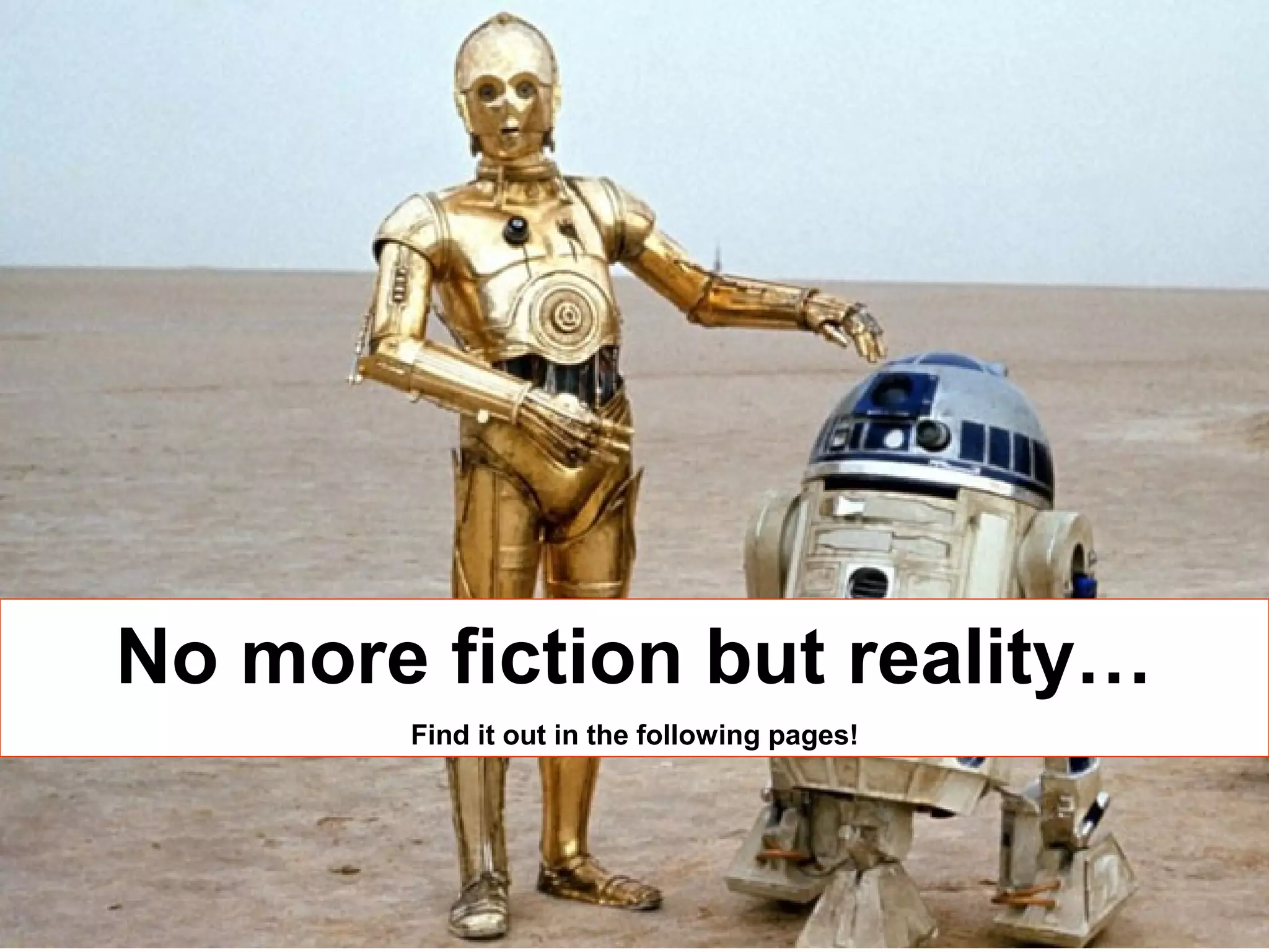 No more fiction but reality…
Find it out in the following pages!
 