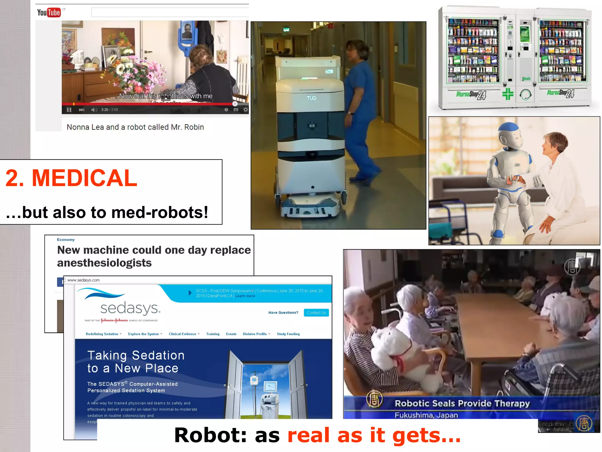2. MEDICAL
…but also to med-robots!
Robot: as real as it gets…
 