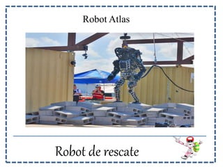 Robot Atlas 
Robot de rescate 
 