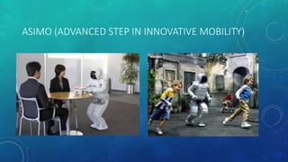 ASIMO (ADVANCED STEP IN INNOVATIVE MOBILITY)
 