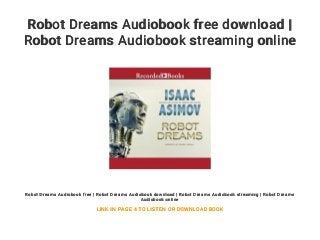 Robot Dreams Audiobook free download |
Robot Dreams Audiobook streaming online
Robot Dreams Audiobook free | Robot Dreams Audiobook download | Robot Dreams Audiobook streaming | Robot Dreams
Audiobook online
LINK IN PAGE 4 TO LISTEN OR DOWNLOAD BOOK
 