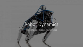 Robot Dynamics
Jacobians: velocities and static forces
 