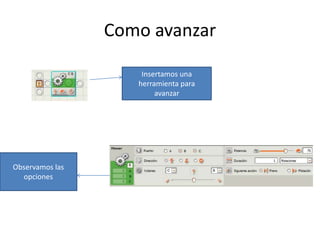 Como avanzar
Insertamos una
herramienta para
avanzar
Observamos las
opciones