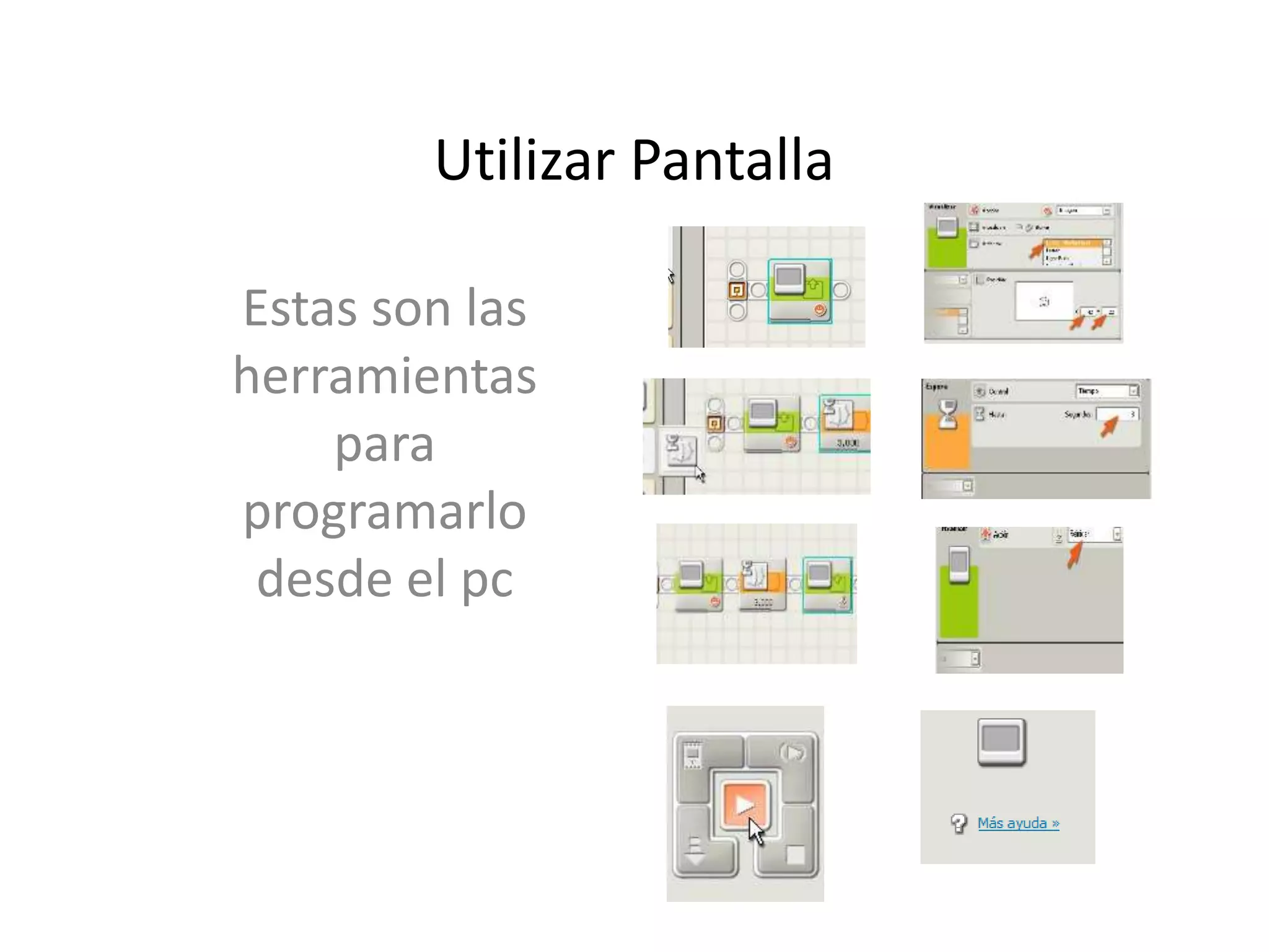 Utilizar Pantalla
Estas son las
herramientas
para
programarlo
desde el pc
