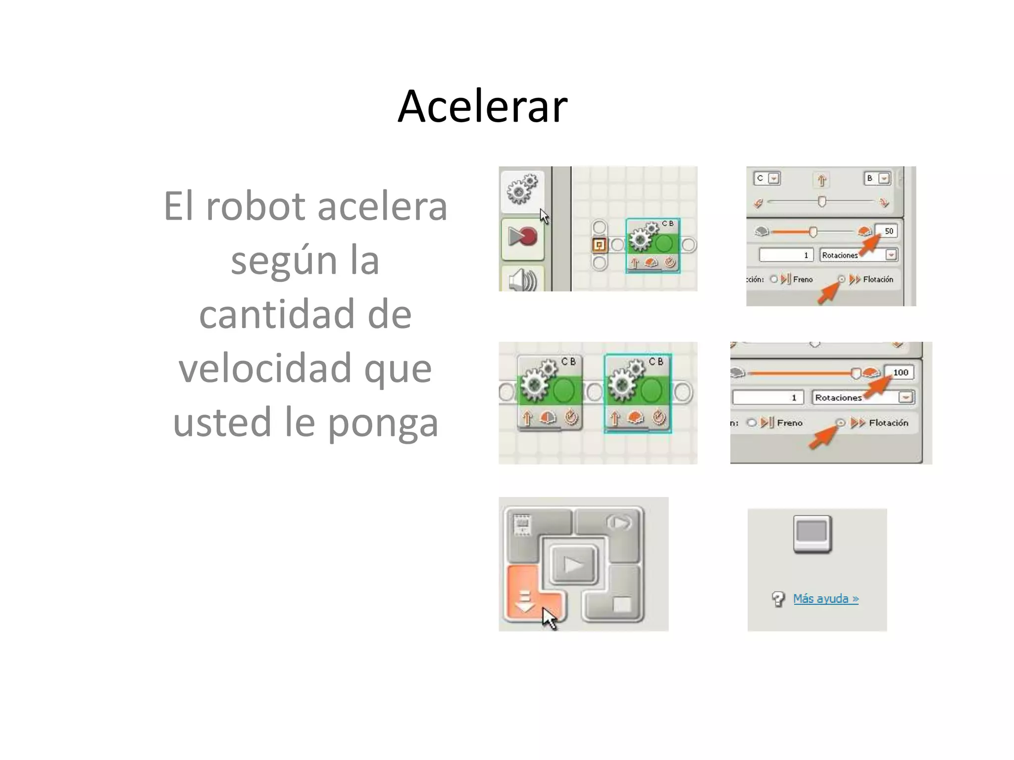 Acelerar
El robot acelera
según la
cantidad de
velocidad que
usted le ponga