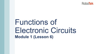 Functions of
Electronic Circuits
Module 1 (Lesson 6)
 