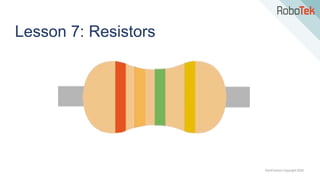 TechFactors Copyright 2020
Lesson 7: Resistors
 