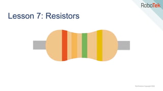 TechFactors Copyright 2020
Lesson 7: Resistors
 