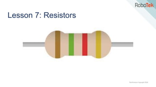 TechFactors Copyright 2020
Lesson 7: Resistors
 
