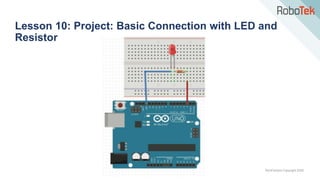 TechFactors Copyright 2020
Lesson 10: Project: Basic Connection with LED and
Resistor
 