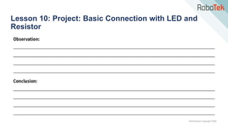 TechFactors Copyright 2020
Lesson 10: Project: Basic Connection with LED and
Resistor
 