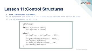 TechFactors Copyright 2020
Lesson 11:Control Structures
2. else CONDITIONAL STATEMENT
An if statement can have an else clause which handles what should be done
if the if statement is not true.
 