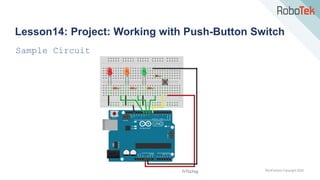 TechFactors Copyright 2020
Lesson14: Project: Working with Push-Button Switch
Sample Circuit
 
