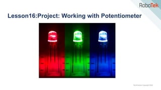 TechFactors Copyright 2020
Lesson16:Project: Working with Potentiometer
 