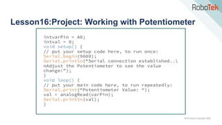 TechFactors Copyright 2020
Lesson16:Project: Working with Potentiometer
 