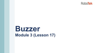 Buzzer
Module 3 (Lesson 17)
 