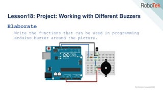 TechFactors Copyright 2020
Lesson18: Project: Working with Different Buzzers
Elaborate
Write the functions that can be used in programming
arduino buzzer around the picture.
 