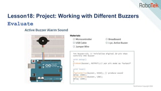 TechFactors Copyright 2020
Lesson18: Project: Working with Different Buzzers
Evaluate
 