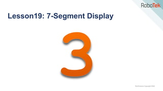 TechFactors Copyright 2020
Lesson19: 7-Segment Display
 