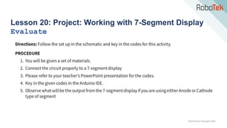 TechFactors Copyright 2020
Lesson 20: Project: Working with 7-Segment Display
Evaluate
 