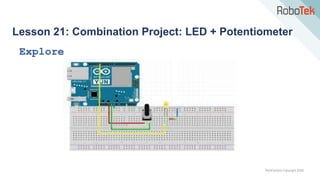 TechFactors Copyright 2020
Lesson 21: Combination Project: LED + Potentiometer
Explore
 