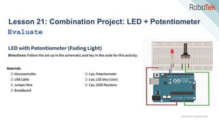 TechFactors Copyright 2020
Lesson 21: Combination Project: LED + Potentiometer
Evaluate
 