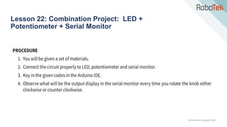 TechFactors Copyright 2020
Lesson 22: Combination Project: LED +
Potentiometer + Serial Monitor
 