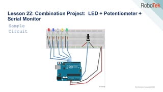 TechFactors Copyright 2020
Lesson 22: Combination Project: LED + Potentiometer +
Serial Monitor
Sample
Circuit
 