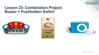 TechFactors Copyright 2020
Lesson 23: Combination Project:
Buzzer + Pushbutton Switch
 